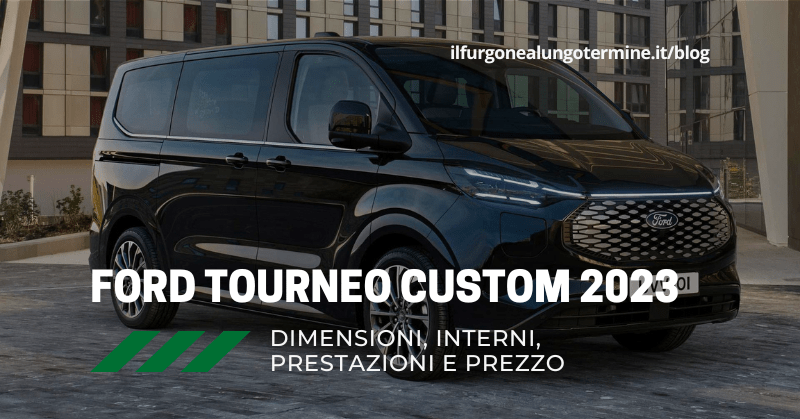 Ford Tourneo Custom 2023: misure, prestazioni, interni e prezzo