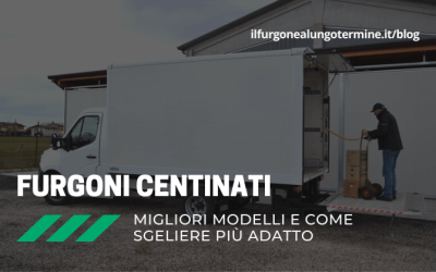 Furgoni centinati a Noleggio Lungo Termine: come scegliere e i migliori modelli