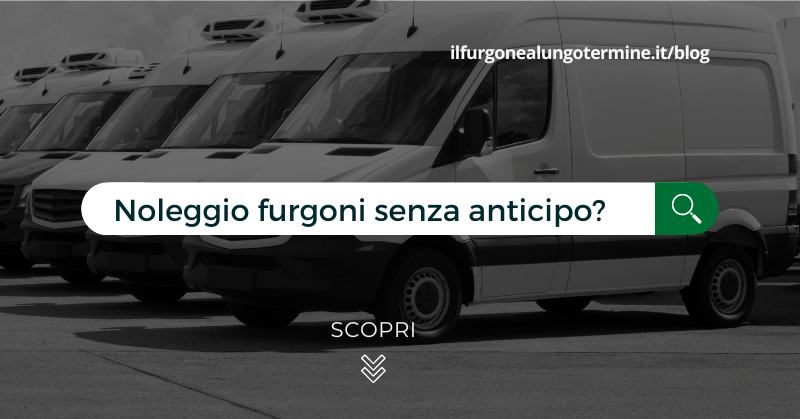 Noleggio lungo termine veicoli commerciali senza anticipo: è possibile?