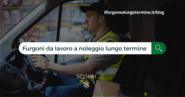 Furgoni da lavoro a noleggio lungo termine